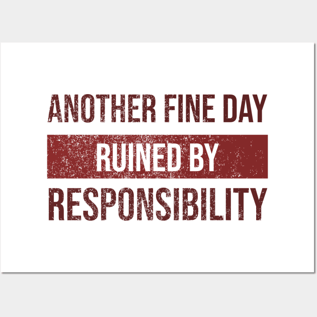Another Fine Day Ruined By Responsibility Wall Art by onyxicca liar